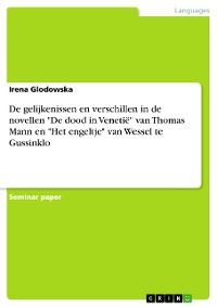 Cover De gelijkenissen en verschillen in de novellen "De dood in Venetië" van Thomas Mann en "Het engeltje" van Wessel te Gussinklo