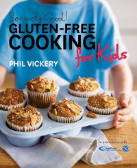 Cover Seriously Good! Gluten-free Cooking for Kids