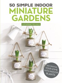 Cover 50 Simple Indoor Miniature Gardens