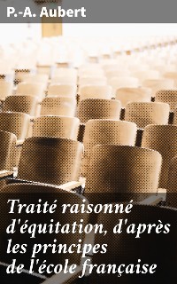 Cover Traité raisonné d'équitation, d'après les principes de l'école française