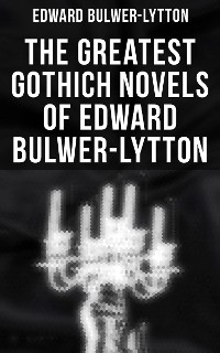 Cover The Greatest Gothich Novels of Edward Bulwer-Lytton