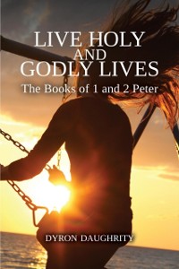 Cover Live Holy and Godly Lives: The Books of 1 and 2 Peter