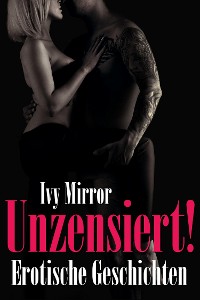 Cover UNZENSIERT! - Storys ab 18, Erotische Geschichten