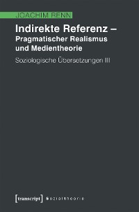 Cover Indirekte Referenz - Pragmatischer Realismus und Medientheorie