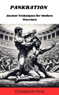 Cover Pankration: Ancient Techniques for Modern Warriors