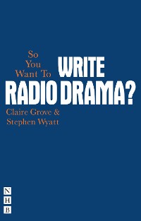 Cover So You Want To Write Radio Drama?