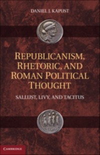 Cover Republicanism, Rhetoric, and Roman Political Thought
