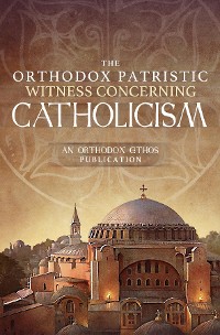 Cover The Orthodox Patristic Witness Concerning Catholicism