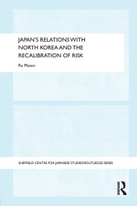 Cover Japan's Relations with North Korea and the Recalibration of Risk