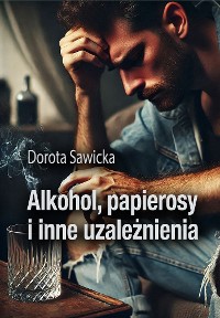 Cover Alkohol, papierosy i inne uzależnienia