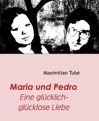 Cover Maria und Pedro - Eine glücklich-glücklose Liebe