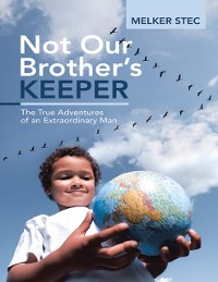 Cover Not Our Brother's Keeper: The True Adventures of an Extraordinary Man