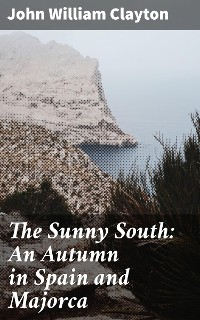 Cover The Sunny South: An Autumn in Spain and Majorca