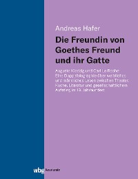 Cover Die Freundin von Goethes Freund und ihr Gatte