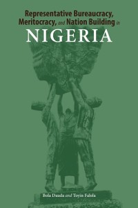 Cover Representative Bureaucracy, Meritocracy, and Nation Building in Nigeria