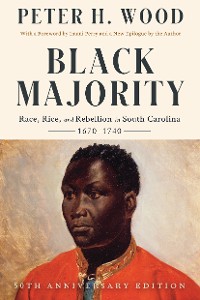 Cover Black Majority: Race, Rice, and Rebellion in South Carolina, 1670-1740 (50th Anniversary Edition)