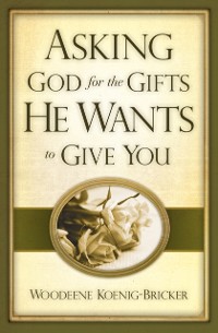 Cover Asking God for the Gifts He Wants to Give You