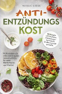 Cover Anti-Entzündungskost - 80 Rezepte mit Farbfotos: - Entzündungshemmende Ernährung leicht gemacht. Mit Kochideen zur Unterstützung des Immunsystems, für