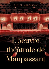 Cover L'oeuvre théâtrale de Maupassant