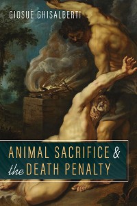 Cover Animal Sacrifice and the Death Penalty