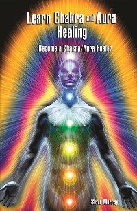 Cover Learn Chakra and Aura Healing Become a Chakra/Aura Healer