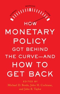 Cover How Monetary Policy Got Behind the Curve-and How to Get Back