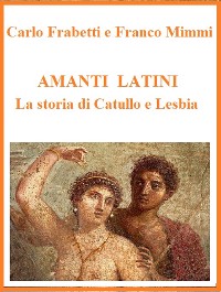 Cover Amanti latini - La storia di Catullo e Lesbia