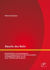 Cover Abseits des Balls: Psychologische und pädagogische Entwicklungspotentiale im Nachwuchsfußball am Beispiel der Unter 16- bis Unter 19-Nationalteamspieler