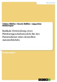 Cover Radikale Entwicklung eines Plattformgeschäftsmodells für den Pannendienst eines deutschen Automobilclubs