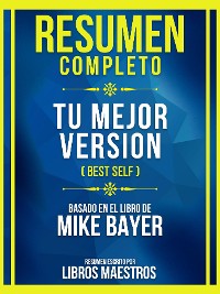 Cover Resumen Completo - Tu Mejor Version (Best Self) - Basado En El Libro De Mike Bayer