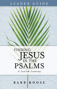 Cover Finding Jesus in the Psalms Leader Guide