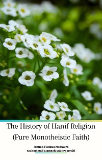 Cover The History of Hanif Religion (Pure Monotheistic Faith)
