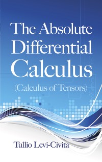 Cover The Absolute Differential Calculus (Calculus of Tensors)