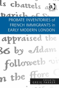 Cover Probate Inventories of French Immigrants in Early Modern London