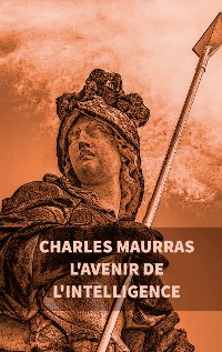 Cover L'avenir de l'intelligence : Charles Maurras