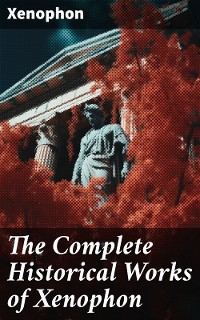 Cover The Complete Historical Works of Xenophon