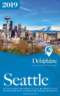 Cover SEATTLE - The Delaplaine 2019 Long Weekend Guide
