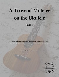 Cover A Trove of Motetes on the Ukulele (Book 1)