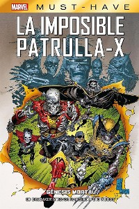 Cover Marvel Must Have. La imposible Patrulla-X 6. Génesis mortal