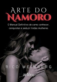 Cover Arte do Namoro: O Manual Definitivo de Como Conhecer, Conquistar e Seduzir Lindas Mulheres