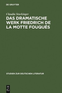 Cover Das dramatische Werk Friedrich de la Motte Fouqués
