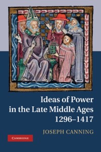 Cover Ideas of Power in the Late Middle Ages, 1296-1417