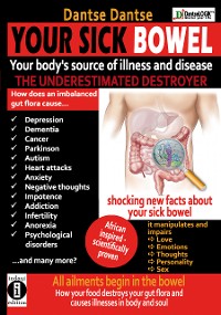 Cover YOUR SICK BOWEL - Your body's source of illness and disease: THE UNDERESTIMATED DESTROYER