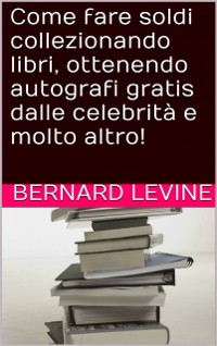 Cover Come fare soldi collezionando libri, ottenendo autografi gratis dalle celebrità e molto altro!