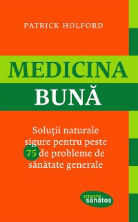Cover Medicina bună. Soluții naturale sigure pentru peste 75 de probleme de sănătate generale