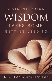 Cover Gaining Your Wisdom Takes Some Getting Used To