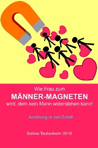 Cover Wie Frau zum Männer-Magneten wird, dem kein Mann widerstehen kann!