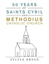 Cover 50 Years of Saints Cyril and Methodius Catholic Church