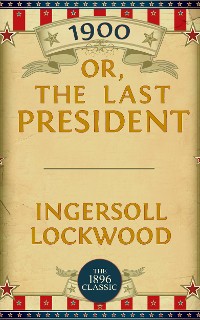 Cover 1900: Or; The Last President