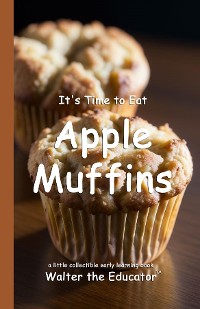 Cover It's Time to Eat Apple Muffins